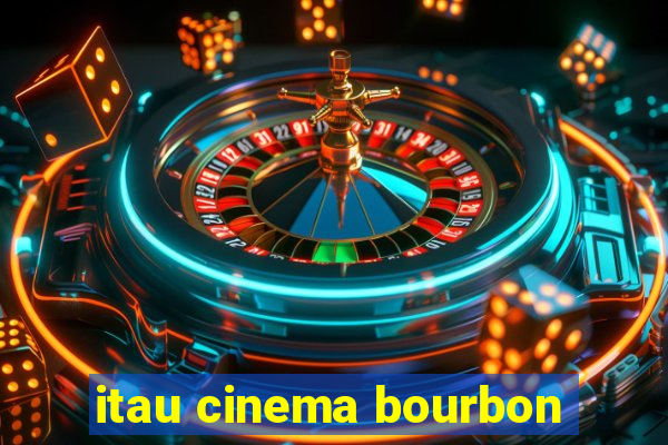 itau cinema bourbon